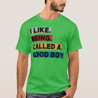 Mir gefällt es, ein guter Junge genannt zu werden T-Shirt