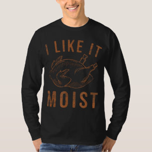Mir gefällt es feucht geröstet Türkei Witziger Ern T-Shirt