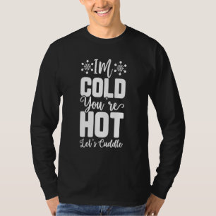 Mir ist kalt, dir ist heiß, lass uns kuscheln T-Shirt