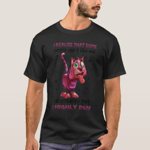 Mir ist klar, dass einige Leute mich nicht mögen, T-Shirt