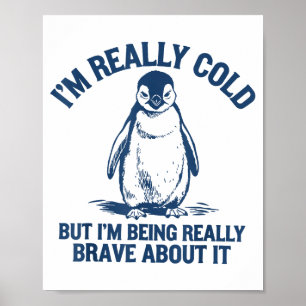 Mir ist wirklich kalt, aber ich bin wirklich pengu poster