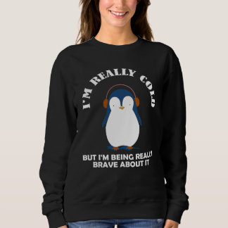 Mir ist wirklich kalt, aber ich bin wirklich tapfe sweatshirt