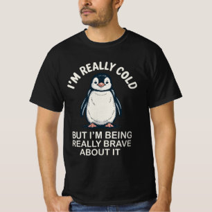 Mir ist wirklich kalt, aber ich bin wirklich tapfe T-Shirt