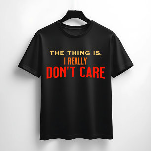 Mir ist wirklich nichts wichtig. T-Shirt