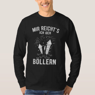 Mir Reicht's Ich Geh Böllern Pyro Fireworks Pyrote T-Shirt
