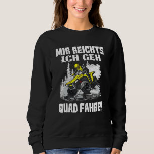 Mir Reichts Ich Geh Quad Driving Biker Atv Offroa Sweatshirt