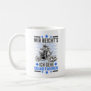 Mir reichts Ich geh Quad fahren ATV Quadfahrer Kaffeetasse