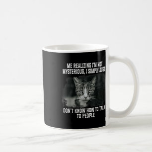 Mir wird klar, dass ich nicht mysteriös bin, ich b kaffeetasse