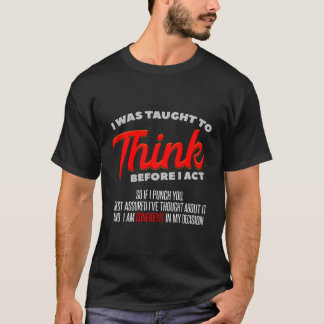 Mir wurde beigebracht, nachzudenken, bevor ich in  T-Shirt