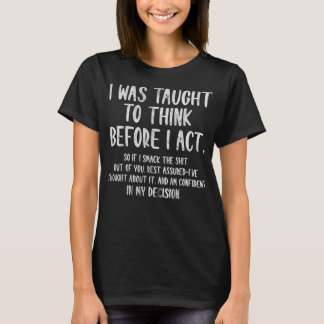 Mir wurde beigebracht nachzudenken, bevor ich lust T-Shirt