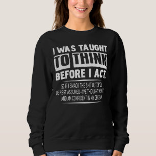 Mir wurde beigebracht, nachzudenken, bevor ich sar sweatshirt