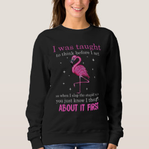 Mir wurde beigebracht, nachzudenken, bevor ich so sweatshirt