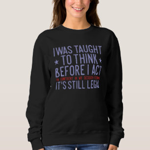 Mir wurde beigebracht zu denken, bevor ich handelt sweatshirt