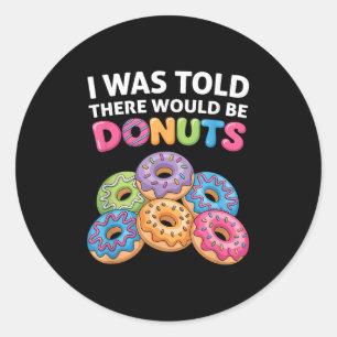 Mir wurde gesagt, es gäbe Donuts Fun Doughnut Teil Runder Aufkleber