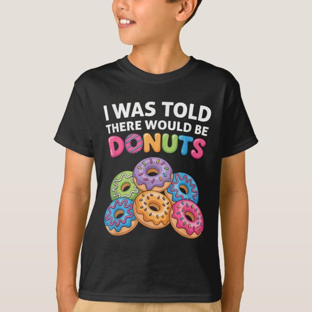 Mir wurde gesagt, es gäbe Donuts Fun Doughnut Teil T-Shirt (Vorderseite)