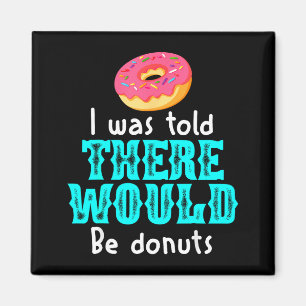 Mir wurde gesagt, es gäbe Donuts Lustiger Büro-Wit Magnet