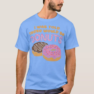 Mir wurde gesagt, es gäbe Donuts süße Candy Pastor T-Shirt