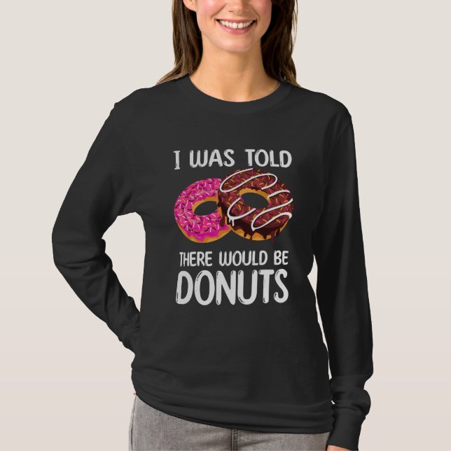 Mir wurde gesagt, es gäbe Donuts T-Shirt (Vorderseite)