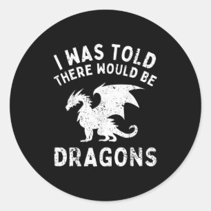 Mir wurde gesagt, es gäbe Drachen, die für Männer Runder Aufkleber