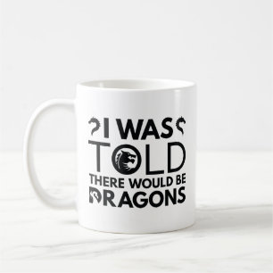Mir wurde gesagt, es gäbe Drachen Kaffeetasse