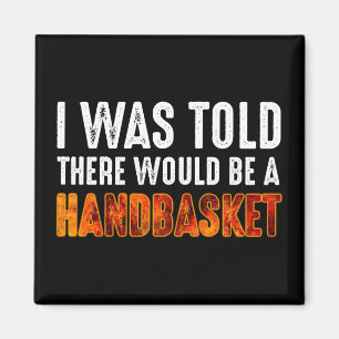 Mir wurde gesagt, es gäbe einen Handkorb Magnet