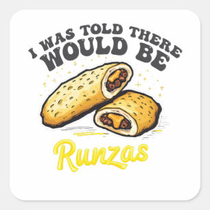 Mir wurde gesagt, es gäbe einen Runzas Funny Food Quadratischer Aufkleber