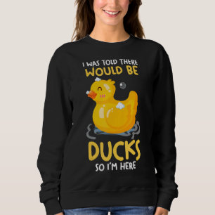 Mir wurde gesagt, es gäbe Enten Rubber Duck Sweatshirt