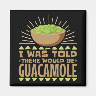 Mir wurde gesagt, es gäbe Guacamole Magnet