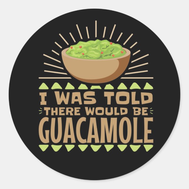 Mir wurde gesagt, es gäbe Guacamole Runder Aufkleber (Vorderseite)