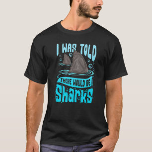 Mir wurde gesagt, es gäbe Haie Sprichwort Shark T-Shirt