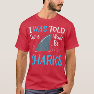 Mir wurde gesagt, es gäbe Haie T-Shirt