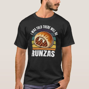 Mir wurde gesagt, es wird Runzas-Essen länger gebe T-Shirt