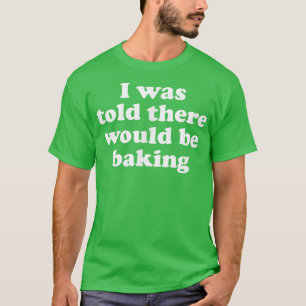 Mir wurde gesagt, es würde 1969 backen T-Shirt