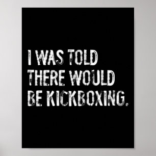 Mir wurde gesagt, es würde Kickboxen geben Poster