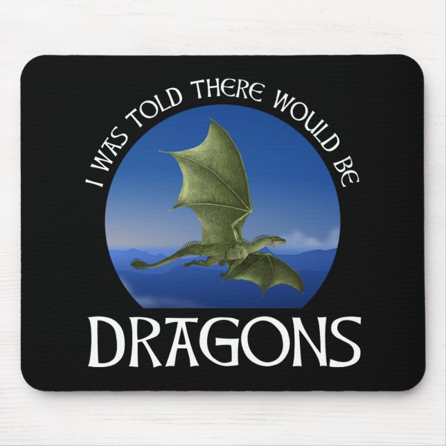 Mir wurde gesagt, es würden Drachen geben Mousepad (Vorne)