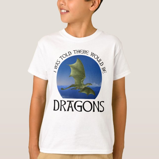 Mir wurde gesagt, es würden Drachen geben T-Shirt (Vorderseite)