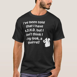 Mir wurde gesagt, ich habe ADHS, ich sehe nicht ei T-Shirt
