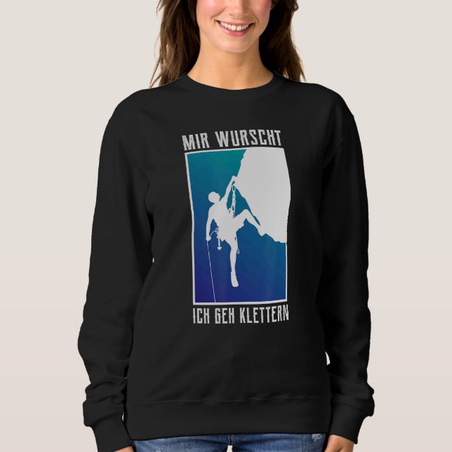 Mir Wurscht Ich Geh Climb Climber Bersteiger Sweatshirt (Vorderseite)