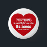 Miracle Bible Verse Red Heart Encouraging Believe Button<br><div class="desc">This cute button features a red heart with the powerful Bible verse of Mark 9:23.   It's a nice inspirational gift for Valentine's Day or any other occasion when encouragement is needed.</div>