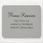 Miracle Worker Office Human Resources Spaß HR Mousepad<br><div class="desc">Dieses Design wurde durch digitale Kunst erstellt und kann personalisiert werden, indem Sie auf den Knopf Anpassen klicken und die Farbe ändern, einen Namen, Initialen oder Ihre Lieblingssprache hinzufügen. Kontaktieren Sie mich unter colorflowcreations@gmail.com , wenn Sie dieses Design für ein anderes Produkt haben möchten. Kaufen Sie meine originale abstrakte Acrylmalerei...</div>