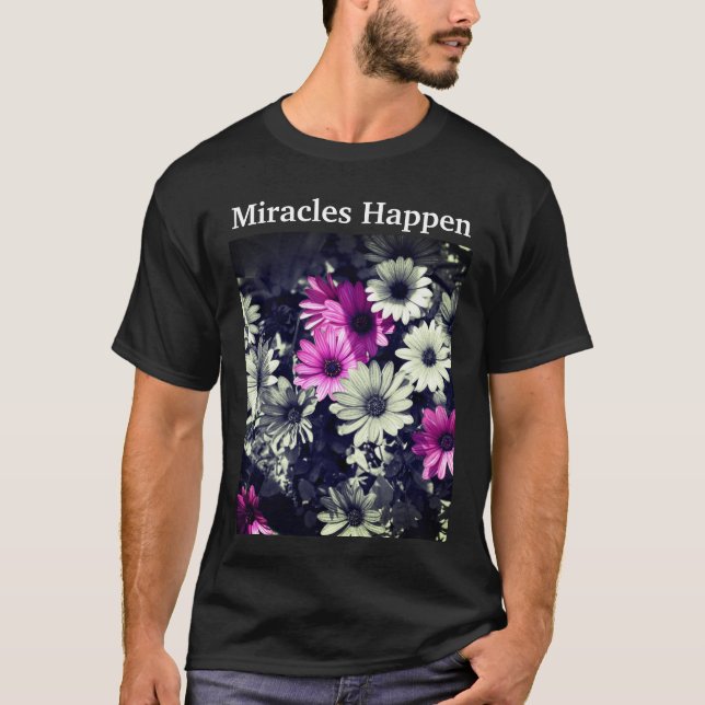 Miracles Happen Daisies Inspiration T-Shirt (Vorderseite)