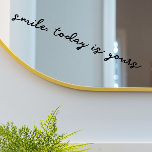 Mirror Clan Smile Heute ist Ihr Zitat Kunst Fensteraufkleber