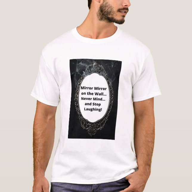 Mirror Mirror an der Wand... Niemals.. T-Shirt (Vorderseite)