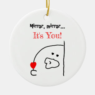 Mirror, Mirror... Du bist faszinierend! Charme Keramik Ornament