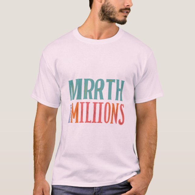 Mirth n Millions - Fett und hell T - Shirt Design (Vorderseite)