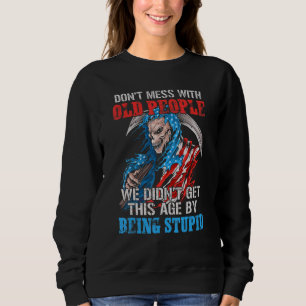 Misch dich nicht mit alten Leuten, die wir nicht s Sweatshirt