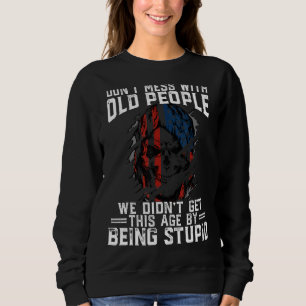 Misch dich nicht mit alten Leuten, die wir nicht s Sweatshirt