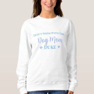 Misch dich nicht mit dieser Hundemutter ein - Name Sweatshirt