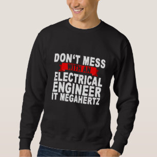 Misch dich nicht mit einem Elektroingenieur, der M Sweatshirt