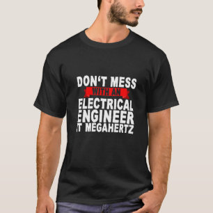 Misch dich nicht mit einem Elektroingenieur, der M T-Shirt